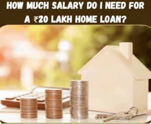 How much salary do I need for a ₹20 lakh home loan?
