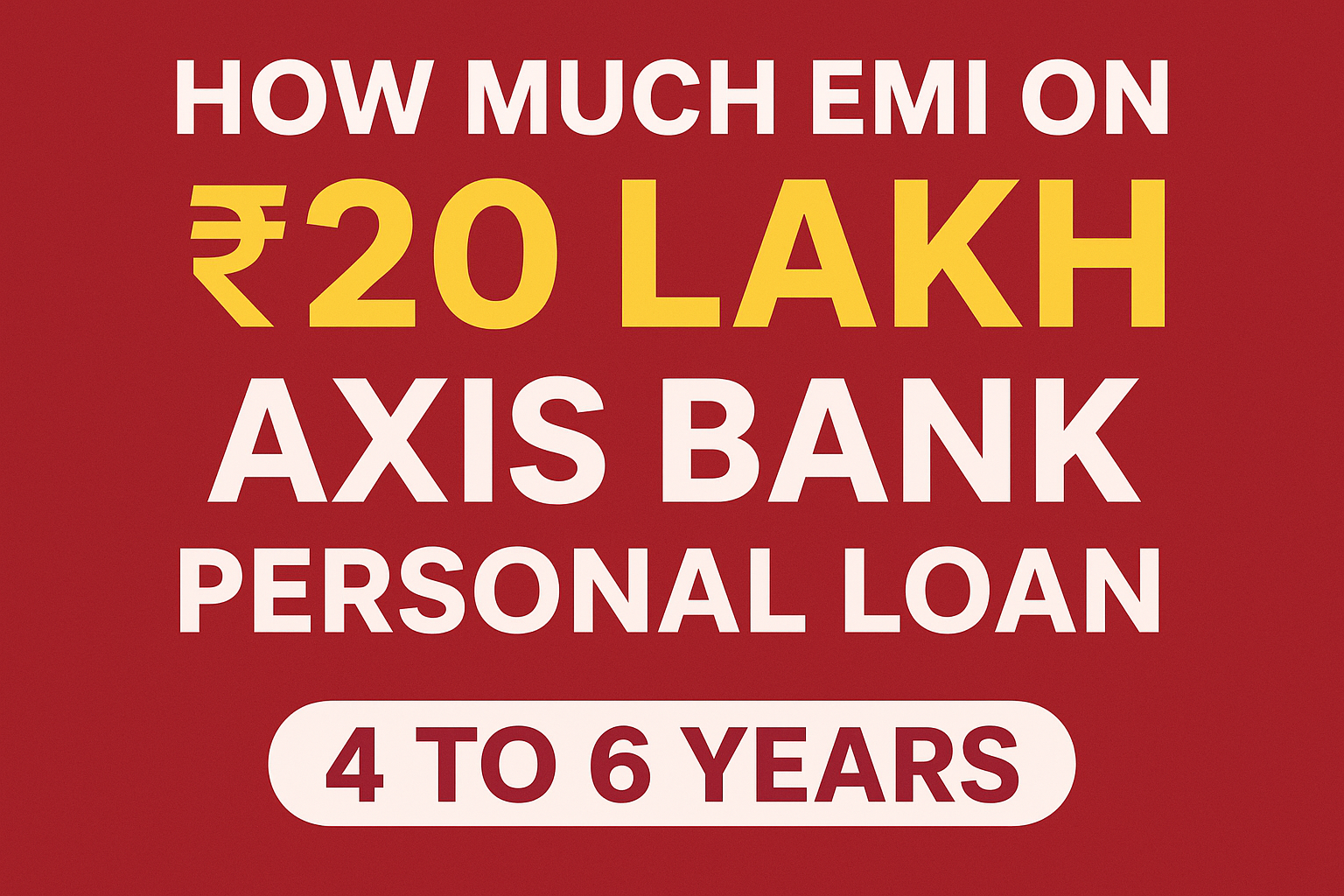 How Much EMI on ₹20 Lakh Axis Bank Personal Loan for 4 to 6 Years?