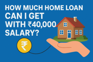 How Much Home Loan Can I Get with ₹40,000 Salary?