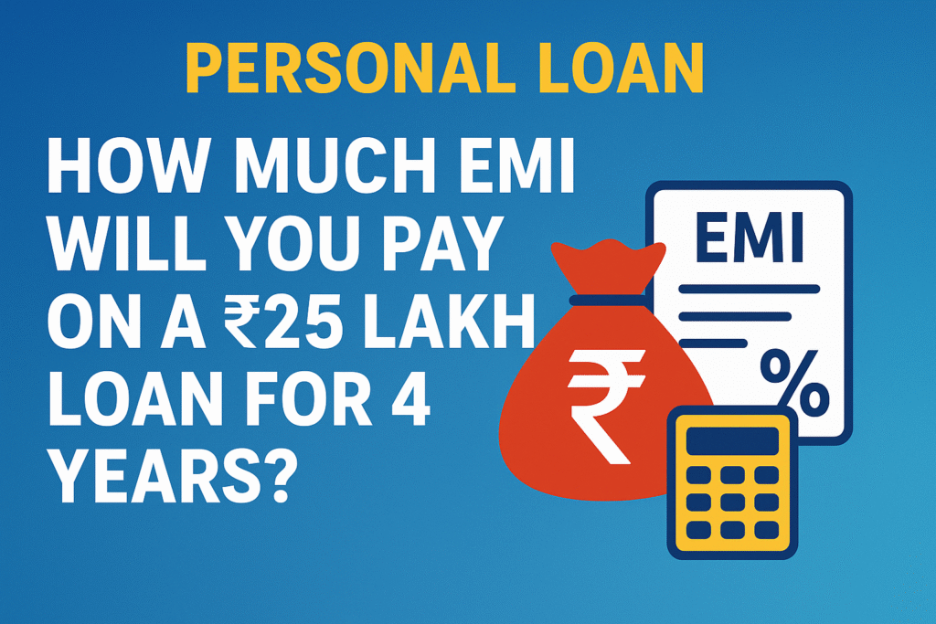 Personal Loan: How Much EMI Will You Pay on a ₹25 Lakh Loan for 4 Years