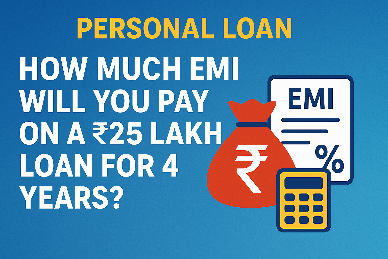 Personal Loan: How Much EMI Will You Pay on a ₹25 Lakh Loan for 4 Years