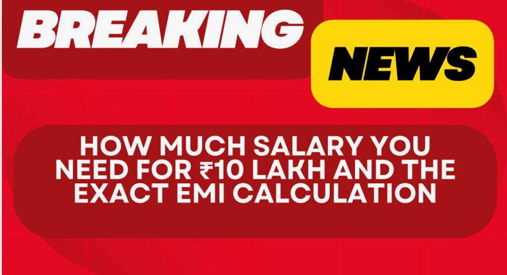 SBI Personal Loan: Salary Requirement for ₹10 Lakh & Exact EMI Calculation